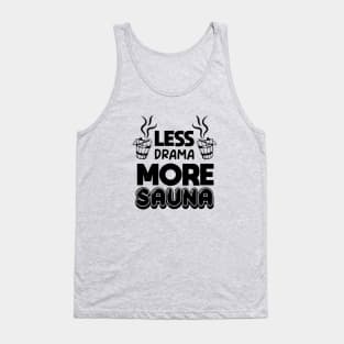 Less drama more sauna Sauna lovers Sauna Goers Funny Comic Tank Top